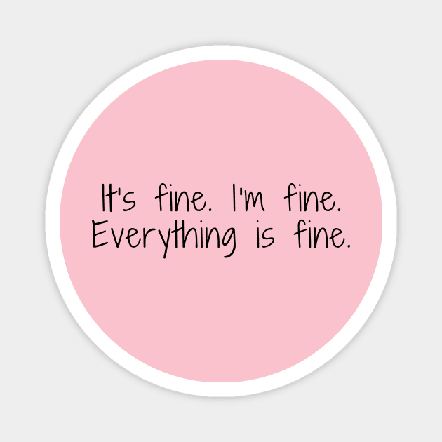 its fine im fine everything is fine Magnet by pan dew